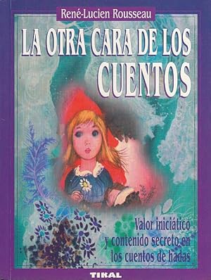 Seller image for LA OTRA CARA DE LOS CUENTOS. Valor Iniciatico y contenido secreto en los cuentos de Hadas for sale by Librera Vobiscum