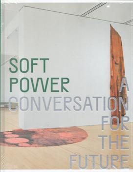 Seller image for Soft Power: A Conversation for the Future. (Exhibition at San Francisco Museum of Art, 26 October 2019 - 17 February 2020). for sale by Wittenborn Art Books