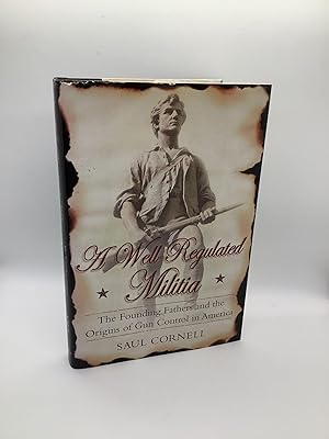 Bild des Verkufers fr A Well-Regulated Militia: The Founding Fathers and the Origins of Gun Control in America The Founding Fathers and the Origins of Gun Control in America zum Verkauf von Arches Bookhouse