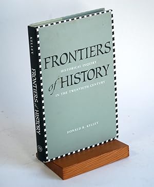 Bild des Verkufers fr Frontiers of History: Historical Inquiry in the Twentieth Century Historical Inquiry in the Twentieth Century zum Verkauf von Arches Bookhouse