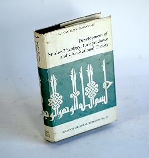 Image du vendeur pour DEVELOPMENT OF MUSLIM THEOLOGY, JURISPRUDANCE AND CONSTITUTIONAL THEORY [Khayats Oriental Reprints] mis en vente par Arches Bookhouse