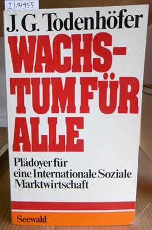 Bild des Verkufers fr Wachstum fr alle. Pldoyer fr eine Internationale Soziale Marktwirtschaft. zum Verkauf von Versandantiquariat Trffelschwein