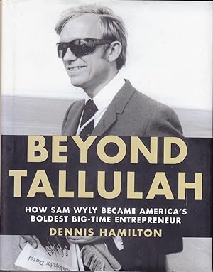 Bild des Verkufers fr Beyond Tallulah: How Sam Wyly Became America's Boldest Big-Time Entrepreneur zum Verkauf von Kayleighbug Books, IOBA