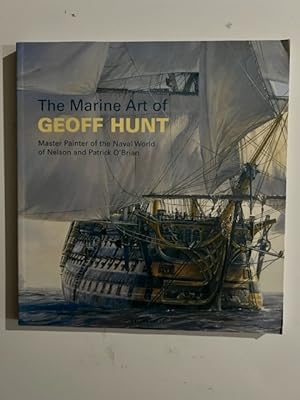 Imagen del vendedor de Marine Art of Geoff Hunt : Master Painter of the Naval World of Nelson and Patrick O'Brian a la venta por Liberty Book Store ABAA FABA IOBA