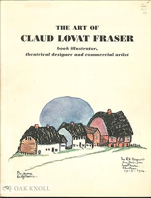 Immagine del venditore per ART OF CLAUD LOVAT FRASER, BOOK ILLUSTRATOR, THEATRICAL DESIGNER AND COMMERCIAL ARTIST. Descriptive Catalogue by Clive E. Driver with an Introduction by Seymour Adelman and a Tribute by Maurice Sendak.|THE venduto da Oak Knoll Books, ABAA, ILAB