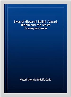 Imagen del vendedor de Lives of Giovanni Bellini : Vasari, Ridolfi and the D'este Correspondence a la venta por GreatBookPrices