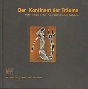 Imagen del vendedor de Der Kontinent der Trume : traditionelle und moderne Kunst der Ureinwohner Australiens in der Sammlung des Museums fr Vlkerkunde zu Leipzig / Museum fr Vlkerkunde zu Leipzig. [Hrsg. vom Direktor des Museums fr Vlkerkunde zu Leipzig]. Birgit Scheps a la venta por Bcher bei den 7 Bergen