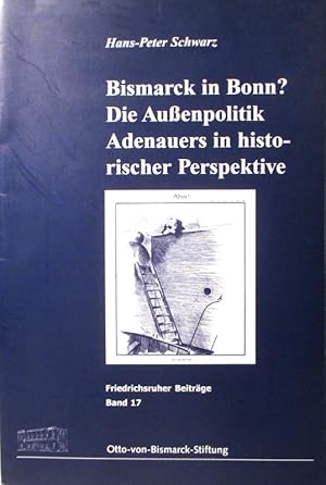 Bismarck in Bonn? Die Außenpolitik Adenauers in historischer Perspektive. (Friedrichsruher Beiträ...