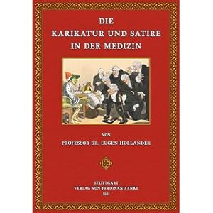 Die Karikatur und Satire in der Medizin Mediko-kunsthistorische Studie von Professoer Dr. Eugen H...