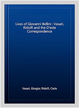 Seller image for Lives of Giovanni Bellini : Vasari, Ridolfi and the D'este Correspondence for sale by GreatBookPrices