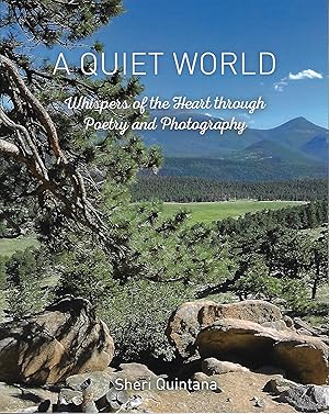 A Quiet World: Whispers of the Heart through Poetry and Photography