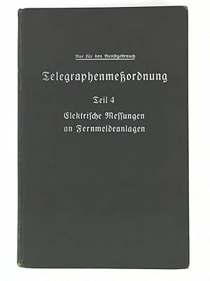 Seller image for Telegraphenmeordnung der Deutschen Reichspost, T. 4. Elektrische Messungen an Fernmeldeanlagen : (TMO 4) for sale by Leserstrahl  (Preise inkl. MwSt.)