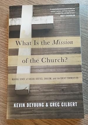 Seller image for What is the Mission of the Church? Making Sense of Social Justice, Shalom, and the Great Commission for sale by Peter & Rachel Reynolds