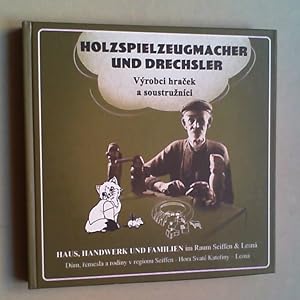 Imagen del vendedor de Haus, Handwerk und Familien. Holzspielzeugmacher und Drechsler im Raum Seiffen - Hora Svat Kateriny - Lsna / Dum, remesla a rodiny Vyrobci hracek a soustruznici v regionu Seiffen - Svat Kateriny - Lsna. a la venta por Antiquariat Sander