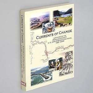 Seller image for Currents of Change: A History of the Portland District, U.S. Army Corps of Engineers, 1980-2000 for sale by Boyd Used & Rare Books
