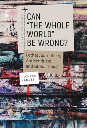 Imagen del vendedor de Can the Whole World Be Wrong? : Lethal Journalism, Antisemitism, and Global Jihad a la venta por GreatBookPrices