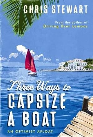 Seller image for Three Ways to Capsize a Boat: An Optimist Afloat for sale by WeBuyBooks