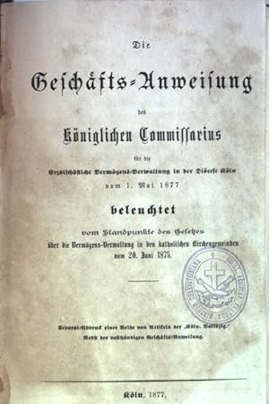 Bild des Verkufers fr Die Geschfts-Anweisung des kniglichen Commissarius fr die Erzbischfliche Vermgens-Verwaltung in der Dizese Kln vom 1. Mai 1877 beleuchtet vom Standpunkte des Gesetzes ber die Vermgens-Verwaltung in den katholischen Kirchengemeinden vom 20. Juni 1875./ Verordnungen zur Ausfhrung der Ministerial-Bestimmungen vom 15. October 1872, das Volksschulwesen betreffend./ Die preuischen Gesetzentwrfe ber die Stellung der Kirche zum Staat von Wilhelm Emmanuel Freiherrn von Ketteler. zum Verkauf von books4less (Versandantiquariat Petra Gros GmbH & Co. KG)