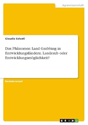 Bild des Verkufers fr Das Phnomen Land Grabbing in Entwicklungslndern. Landraub oder Entwicklungsmglichkeit? zum Verkauf von AHA-BUCH GmbH