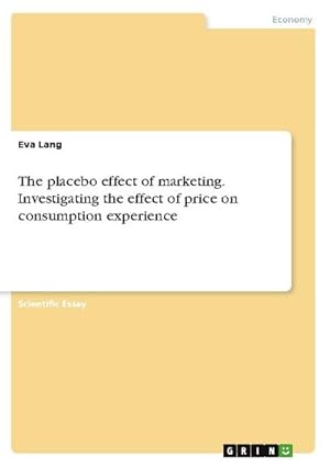 Bild des Verkufers fr The placebo effect of marketing. Investigating the effect of price on consumption experience zum Verkauf von AHA-BUCH GmbH
