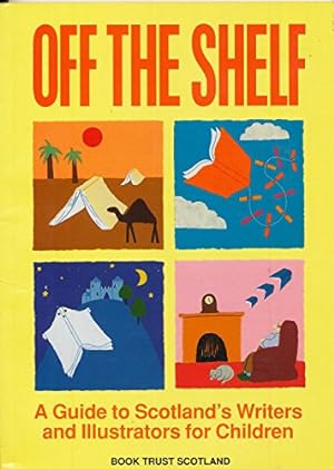 Immagine del venditore per Off the Shelf: Guide to Scotland's Writers and Illustrators for Children venduto da WeBuyBooks