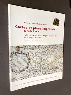 Cartes et plans imprimés de 1564 à 1815. Collections des bibliothèques municipales de la région C...