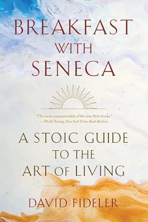 Seller image for Breakfast with Seneca: A Stoic Guide to the Art of Living by Fideler, David [Paperback ] for sale by booksXpress