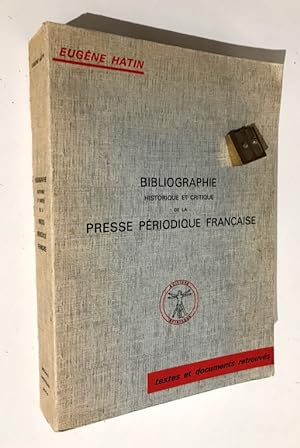 Bibliographie historique et critique de la presse périodique française,. Ou catalogue systématiqu...