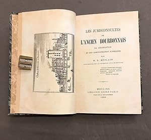 Les jurisconsultes de l'ancien Bourbonnais. Sa législation et son administration judiciaire.