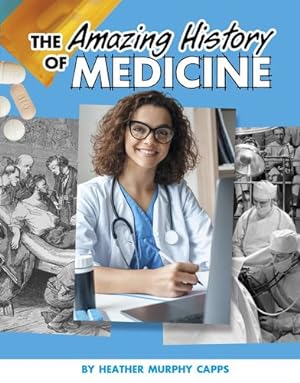 Seller image for The Amazing History of Medicine (Amazing Histories) by Capps, Heather Murphy [Paperback ] for sale by booksXpress