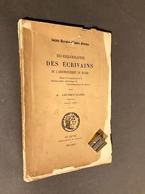 Bio-bibliographie des écrivains de l'arrondissement du Havre. (Suite et Complément de la Bibliogr...