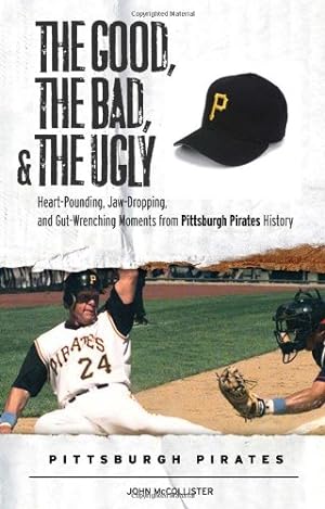 Seller image for The Good, the Bad, & the Ugly: Pittsburgh Pirates: Heart-Pounding, Jaw-Dropping, and Gut-Wrenching Moments from Pittsburgh Pirates History for sale by Pieuler Store