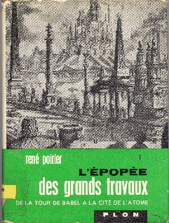 L'épopée des grands travaux. De la tour de Babel à la cité de l'atome.Volume 1.