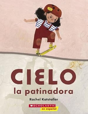 Seller image for Cielo la patinadora (Skater Cielo) (Spanish Edition) by Katstaller, Rachel [Paperback ] for sale by booksXpress