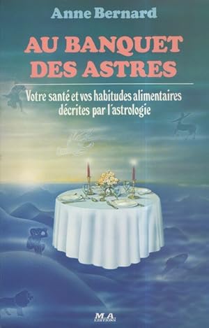 Au Banquet Des Astres Votre Santé Et Vos Habitudes Alimentaires Décrites Par L'Astrologie