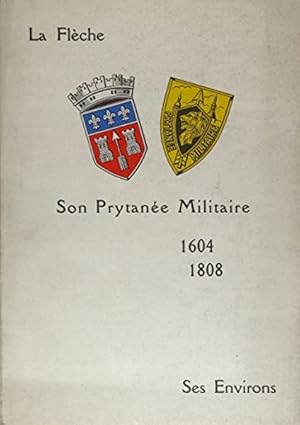 La Flèche. Son Prytanée Militaire 1604 1808