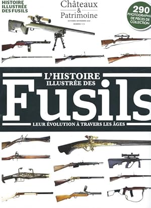 L?Histoire illustrée des Fusils. Leur évolution à travers les âges.