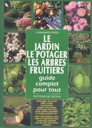 Le jardin, le potager, les arbres fruitiers.Guide complet pour tous