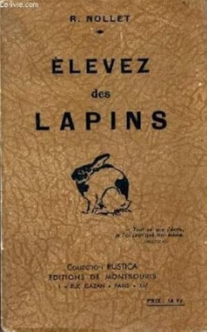 Image du vendeur pour Elevez des Lapins. Le lapin producteur de chair et le lapin producteur de fourrure. Quelle race choisir ? Comment installer ses clapiers, nourrir et soigner lapereaux et lapins ? Avec un chapitre rserv aux cobayes, dont l' levage va de pair avec celui des lapins mis en vente par Librairie L'Amour du Livre