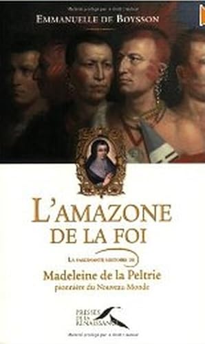 Image du vendeur pour L'amazone de la foi : La fascinante histoire de Madeleine de la Peltrie mis en vente par Librairie L'Amour du Livre