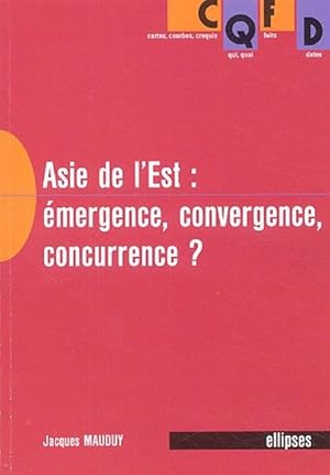 L'Asie de l'Est.Emergence, convergence, concurrence ?