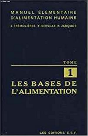 Manuel élémentaire d'alimentation humaine Tome 1 Les bases de l'alimentation