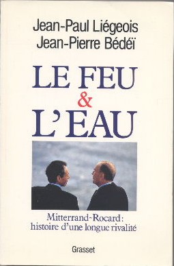 Seller image for Le feu & l'Eau.Mitterand-Rocard :histoire d'une longue rivalit for sale by Librairie L'Amour du Livre