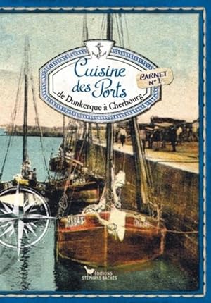 Cuisine des ports, de Dunkerque à Cherbourg. Carnet n°1