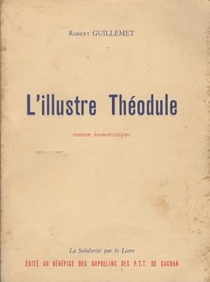 L'illustre théodule ou comment aller en tôle.Roman humouristique