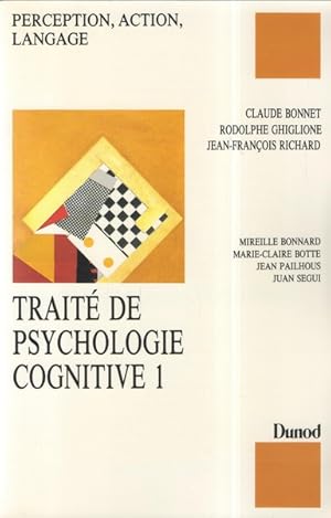 TRAITE DE PSYCHOLOGIE COGNITIVE. Tome 1, perception, action, langage