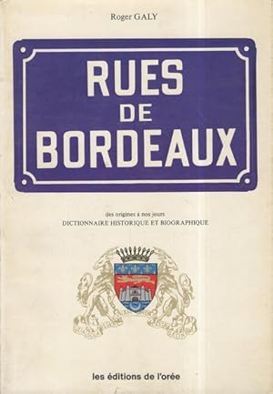 Rues de Bordeaux - des origines a nos jours - dictionnaire historique et biographique