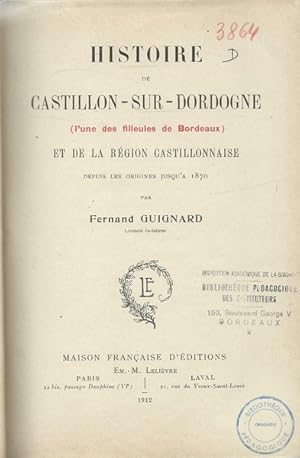Histoire de Castillon-sur-Dordogne et de la région castillonnaise depuis les origines jusqu'à 1870
