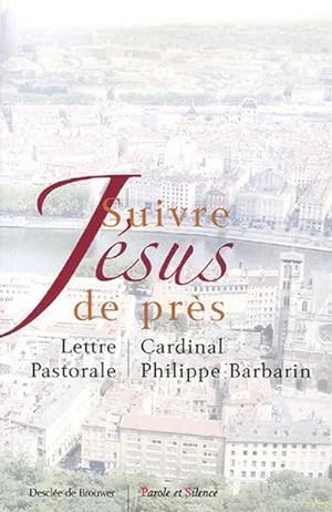 Suivre Jésus de près Lettre Pastorale aux catholiques du diocèse de Lyon