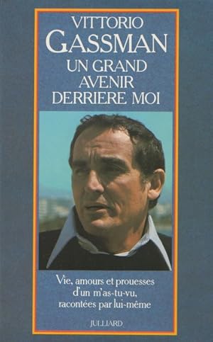 Un grand avenir derrière moi. Vie, amours et prouesses d'un m'as-tu-vu racontees par lui-meme